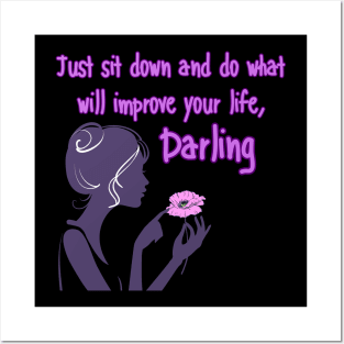 Just sit down and do what will improve your life, Darling Posters and Art